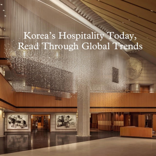 [Cover Story 1] Korea’s Hospitality Today, Read Through Global Trends main img